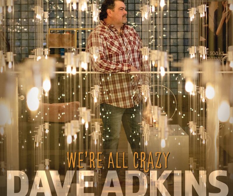 We’re All Crazy – A New Album by Dave Adkins