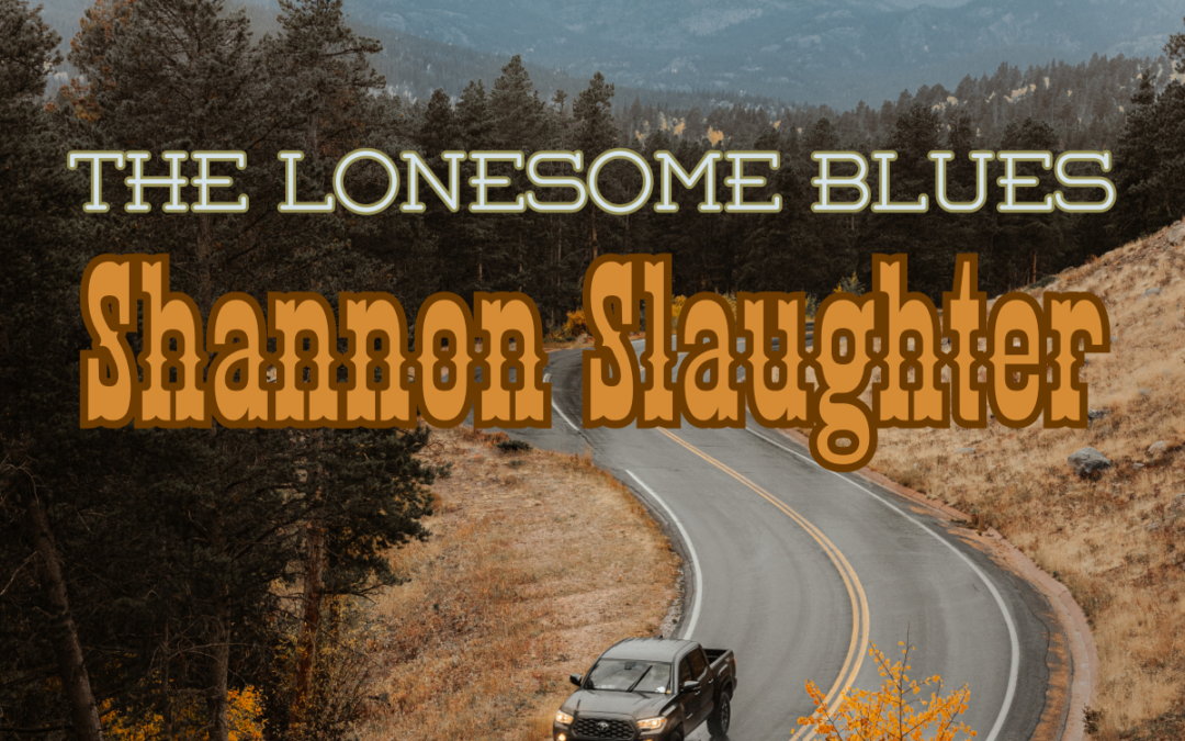 New Single “The Lonesome Blues” by Shannon Slaughter