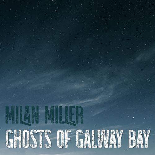 Milan Miller’s “Ghosts of Galway Bay”