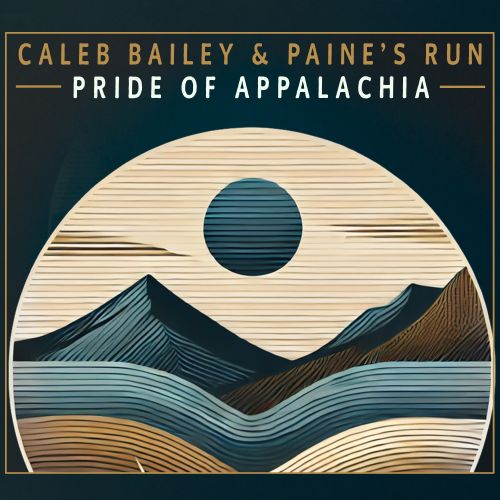 New Album Pride of Appalachia by Caleb Bailey & Paine’s Run